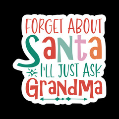 Forget About Santa I'll Just Ask grandma
