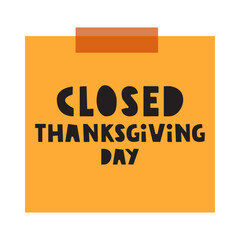 Orange paper note with phrase - Closed on Thanksgiving day. Business illustration.