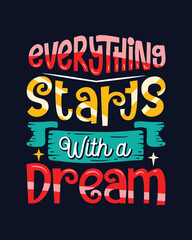 Everything start with a dream Typography motivational quote t-shirt