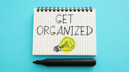 Get organized is shown as business and motivational concept