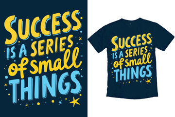 Success is a series of small things quotes T-shirt Design, motivational t-shirt design print ready, Typography tshirt design.