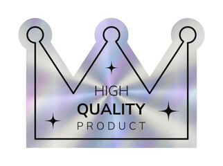 Crown Hologram realistic sticker with text High Quality Product. Holographic vector tag for business. Metallic label