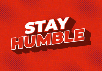 Stay humble. Text effect in 3D style with eye catching colors