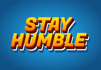 Stay humble. Text effect in 3D style with eye catching colors
