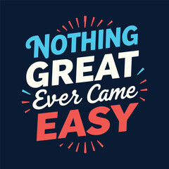 Inspirational Vector Positive Lettering Nothing Great Ever Came Easy on Navy Blue Background Bold Typography Perfect for Prints and Digital Use