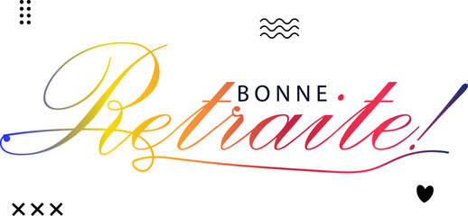 Gradient color text, BONNE RETRAITE! (HAPPY RETIREMENT! in French) colorful vector brush calligraphy, vector text