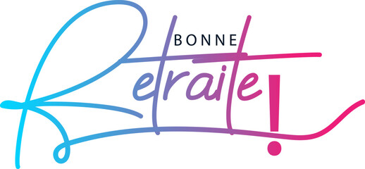 Gradient color text, BONNE RETRAITE! (HAPPY RETIREMENT! in French) colorful vector brush calligraphy, vector text