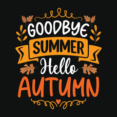Goodbye summer hello Autumn - Autumn fall typography t-shirt design, vector graphic