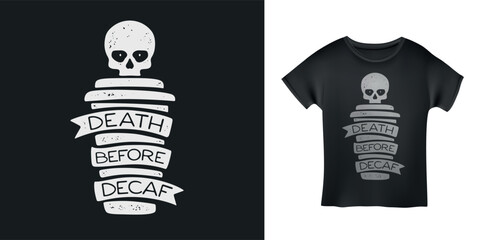 Death before decaf coffee slogan t-shirt design. Coffee cup with minimalistic style skull and ribbon with quote. Caffeine theme apparell design. Vector illustration.