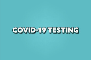 Covid-19 Testing. A Illustration with white text isolated on light green background.