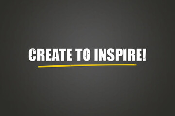 Create to inspire. A blackboard with white text. Illustration with grunge text style.