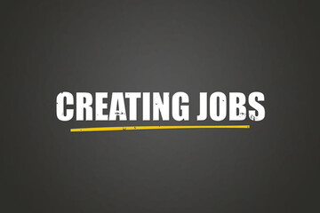 Creating Jobs. A blackboard with white text. Illustration with grunge text style.