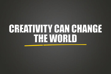 Creativity can change the world. A blackboard with white text. Illustration with grunge text style.