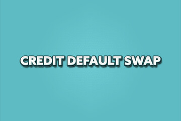 Credit default swap. A Illustration with white text isolated on light green background.