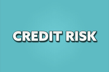 Credit Risk. A Illustration with white text isolated on light green background.