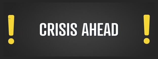 Crisis ahead.. A blackboard with white text. Illustration with grunge text style.