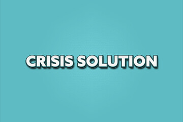 Crisis Solution. A Illustration with white text isolated on light green background.