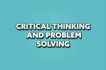 Critical thinking and problem solving. A Illustration with white text isolated on light green background.
