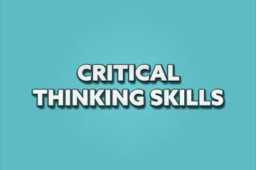 Critical Thinking Skills. A Illustration with white text isolated on light green background.