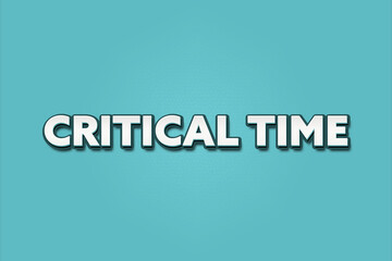 Critical Time. A Illustration with white text isolated on light green background.