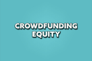Crowdfunding equity. A Illustration with white text isolated on light green background.