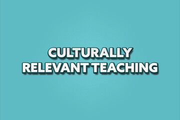 Culturally Relevant Teaching. A Illustration with white text isolated on light green background.