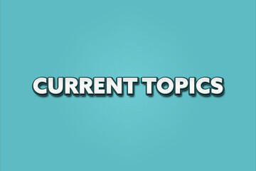 Current Topics. A Illustration with white text isolated on light green background.