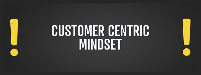 Customer Centric Mindset. A blackboard with white text. Illustration with grunge text style.