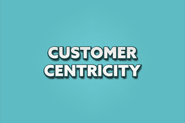 Customer Centricity. A Illustration with white text isolated on light green background.