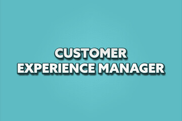 Customer Experience Manager. A Illustration with white text isolated on light green background.