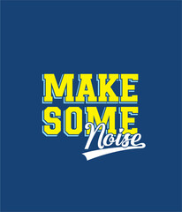 MAKE SOME NOISE quote typography graphic for t-shirt print vector illustration.