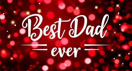 best dad ever calligraphic lettering on red bokeh glitter festive sparkles background