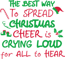 The best way to spread Christmas cheer is crying loud for all to hear. Christmas quote. Winter phrase