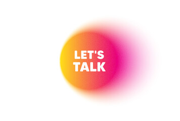 Color gradient circle banner. Lets talk tag. Connect offer sign. Conversation symbol. Lets talk blur message. Grain noise texture color gradation. Gradient blur text balloon. Vector