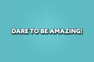 Dare to be Amazing. A Illustration with white text isolated on light green background.