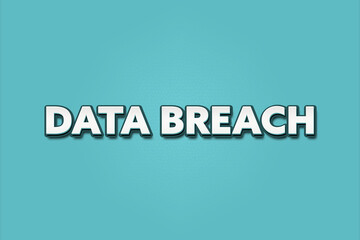 Data Breach. A Illustration with white text isolated on light green background.