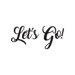 Hand lettering of motivational phrase 'Let's go!' Ink painted modern calligraphy. Vector hand typography. Vector illustration. EPS 10/AI