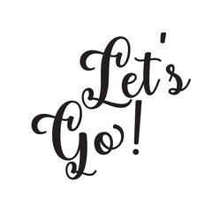Hand lettering of motivational phrase 'Let's go!' Ink painted modern calligraphy. Vector hand typography. Vector illustration. EPS 10/AI