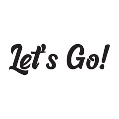 Hand lettering of motivational phrase 'Let's go!' Ink painted modern calligraphy. Vector hand typography. Vector illustration. EPS 10/AI