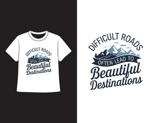 Difficult Roads Often Lead to Beautiful Destinations &ndash; Inspirational T-Shirt Design