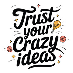 Obraz premium A simple Trust Your Crazy Ideas typography with ideas element.