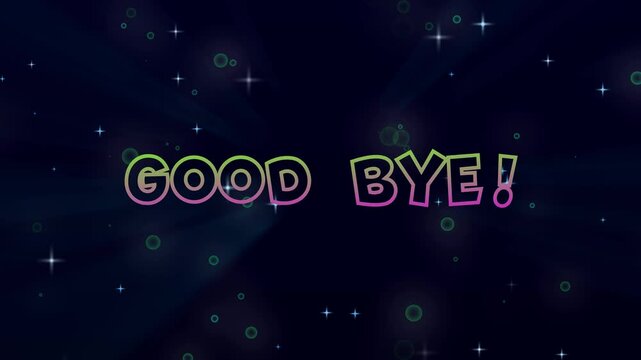 Good Bye! Text Animation with Floating Bubbles and Stars Background. Colorful text.