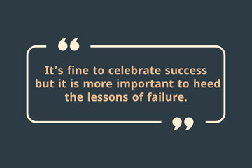 It’s fine to celebrate success but it is more important to heed the lessons of failure.
