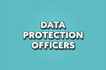 Data Protection Officers. A Illustration with white text isolated on light green background.