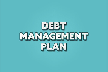 Debt Management Plan. A Illustration with white text isolated on light green background.