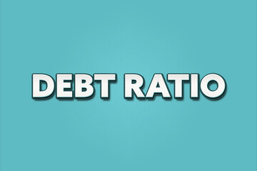 Debt ratio. A Illustration with white text isolated on light green background.