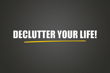 Fototapeta premium Declutter your Life. A blackboard with white text. Illustration with grunge text style.