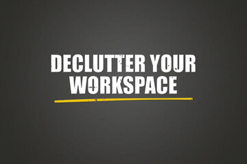 declutter your workspace. A blackboard with white text. Illustration with grunge text style.