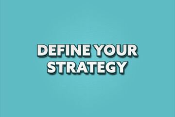 Define Your Strategy.. A Illustration with white text isolated on light green background.