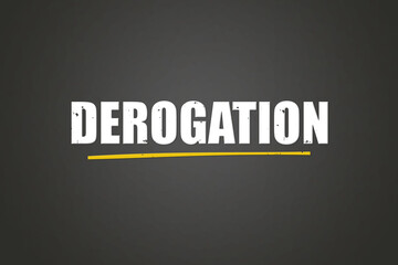 Derogation. A blackboard with white text. Illustration with grunge text style.